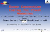 1 Error Correction Coding for Flash Memories Eitan Yaakobi, Jing Ma, Adrian Caulfield, Laura Grupp Steven Swanson, Paul H. Siegel, Jack K. Wolf Flash Memory.