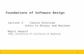 1 Foundations of Software Design Lecture 1: Course Overview Intro to Binary and Boolean Marti Hearst SIMS, University of California at Berkeley.