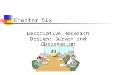 Chapter Six Descriptive Research Design: Survey and Observation.