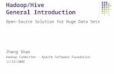 Hadoop/Hive General Introduction Open-Source Solution for Huge Data Sets Zheng Shao Hadoop Committer - Apache Software Foundation 11/23/2008.