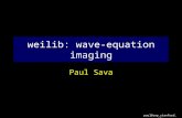 Paul@sep.stanford.edu weilib: wave-equation imaging Paul Sava.