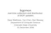 Bgpmon real-time collection and distribution of BGP updates Dave Matthews, Yan Chen, Dan Massey Department of Computer Science Colorado State University.