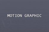 MOTION GRAPHIC. Introduction Motion graphics are graphics that use video and/or animation technology to create the illusion of motion or a transforming.
