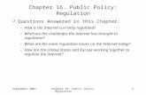 September 2001Chapter 16: Public policy: Regulation1 Chapter 16. Public Policy: Regulation  Questions Answered in this Chapter: –How is the Internet currently.