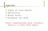 Agenda Types of star deaths Relativity Black holes Evidence for both Start registering your clickers. There’s a link from webct.