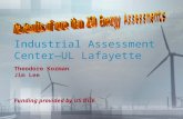 Industrial Assessment Center— UL Lafayette Theodore Kozman Jim Lee Funding provided by US DOE.