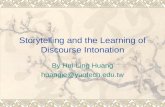 Storytelling and the Learning of Discourse Intonation By Hui-Ling Huang huangje@yuntech.edu.tw.