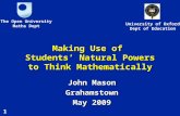 1 Making Use of Students’ Natural Powers to Think Mathematically John Mason Grahamstown May 2009 The Open University Maths Dept University of Oxford Dept.