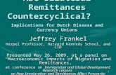 Are Bilateral Remittances Countercyclical? Implications for Dutch Disease and Currency Unions Jeffrey Frankel Harpel Professor, Harvard Kennedy School,