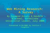 WebMiningResearch ASurvey Web Mining Research: A Survey By Raymond Kosala & Hendrik Blockeel, Katholieke Universitat Leuven, July 2000 Presented 4/18/2002.