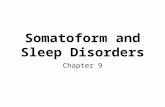 Somatoform and Sleep Disorders Chapter 9. Concepts of Somatoform and Dissociative Disorders Somatoform disorders –Physical symptoms in absence of physiological.