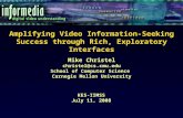 Amplifying Video Information-Seeking Success through Rich, Exploratory Interfaces KES-IIMSS July 11, 2008 Mike Christel christel@cs.cmu.edu School of Computer.
