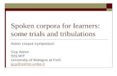 Spoken corpora for learners: some trials and tribulations Aston corpus symposium Guy Aston SSLMIT University of Bologna at Forlì guy@sslmit.unibo.it.