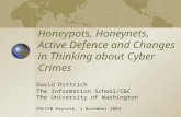 Honeypots, Honeynets, Active Defence and Changes in Thinking about Cyber Crimes David Dittrich The Information School/C&C The University of Washington.