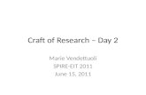 Craft of Research – Day 2 Marie Vendettuoli SPIRE-EIT 2011 June 15, 2011.