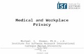 08-733 PRIVACY POLICY, LAW & TECHNOLOGY FALL 2010 COPYRIGHT © 2010 MICHAEL I. SHAMOS Medical and Workplace Privacy Michael I. Shamos, Ph.D., J.D. Institute.
