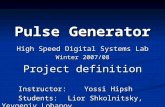 Pulse Generator High Speed Digital Systems Lab Winter 2007/08 Project definition Instructor: Yossi Hipsh Students: Lior Shkolnitsky, Yevgeniy Lobanov.