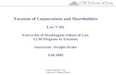 LLM Corporate Tax Instructor: Dwight Drake Taxation of Corporations and Shareholders Law T 501 University of Washington School of Law LLM Program in Taxation.