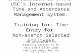 Introduction to ITAMS USC’s Internet-based Time and Attendance Management System. Training for: Time Entry for Non-exempt Salaried Employees The purpose.