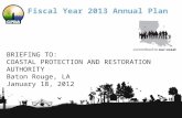 Fiscal Year 2013 Annual Plan BRIEFING TO: COASTAL PROTECTION AND RESTORATION AUTHORITY Baton Rouge, LA January 18, 2012.