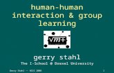 Gerry Stahl -- HCIC 20081 human-human interaction & group learning gerry stahl The I-School @ Drexel University.