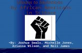 Visions to Inventions by African Americans in Science By: Joshua Seals, Michelle Jones, Ariassa Wilson, and Noli James.