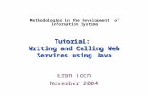 Tutorial: Writing and Calling Web Services using Java Eran Toch November 2004 Methodologies in the Development of Information Systems.