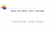 Peer-to-peer file systems Presented by: Serge Kreiker.