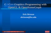 IS&T Tutorial: Graphics Prog - OpenGL and OSG C / C++ Graphics Programming with OpenGL & OpenSceneGraph Erik Brisson ebrisson@bu.edu.