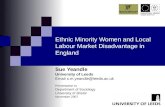 Ethnic Minority Women and Local Labour Market Disadvantage in England Sue Yeandle University of Leeds Email s.m.yeandle@leeds.ac.uk Presentation to Department.