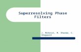 Superresolving Phase Filters J. McOrist, M. Sharma, C. Sheppard.