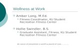 Wellness at Work  Amber Long, M.Ed. Fitness Coordinator, KU Student Recreation Fitness Center  Hollie Swindler, B.S. Graduate Assistant, Fitness, KU.