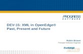 DEV-15: XML in OpenEdge® Past, Present and Future Robin Brown Principal Software Engineer.