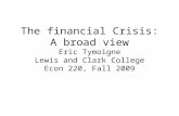 The financial Crisis: A broad view Eric Tymoigne Lewis and Clark College Econ 220, Fall 2009.
