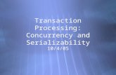 Transaction Processing: Concurrency and Serializability 10/4/05.