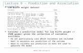 BIOST 536 Lecture 9 1 Lecture 9 – Prediction and Association example Low birth weight dataset Consider a prediction model for low birth weight (< 2500.