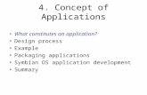 4. Concept of Applications What constitutes an application? Design process Example Packaging applications Symbian OS application development Summary.
