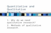Quantitative and Qualitative Research 1. Why do we need qualitative research? 2. Methods of qualitative research.