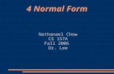 4 Normal Form Nathanael Chow CS 157A Fall 2006 Dr. Lee.