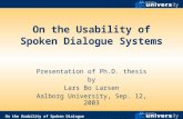 On the Usability of Spoken Dialogue Systems Presentation of Ph.D. thesis by Lars Bo Larsen Aalborg University, Sep. 12, 2003.
