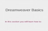 Dreamweaver Basics In this section you will learn how to: