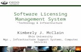 Software Licensing Management System “Technology & Infrastructure” Kimberly J. McClain Ohio University Mgr., Infrastructure Support Systems, Computer Services.