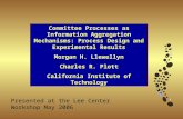 Committee Processes as Information Aggregation Mechanisms: Process Design and Experimental Results Morgan H. Llewellyn Charles R. Plott California Institute.