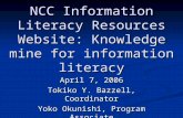 NCC Information Literacy Resources Website: Knowledge mine for information literacy April 7, 2006 Tokiko Y. Bazzell, Coordinator Yoko Okunishi, Program.