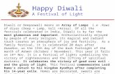 Happy Diwali A Festival of Light Diwali or Deepaawali means an Array of Lamps i.e.Rows of diyas (Deep = Lamp, Vali =Array). Of all the festivals celebrated.