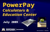 1 PowerPay Calculators & Education Center July 2009.