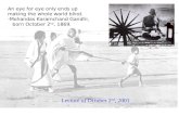 An eye for eye only ends up making the whole world blind. -Mohandas Karamchand Gandhi, born October 2 nd, 1869. Lecture of October 2 nd, 2001.