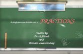 A simply awesome introduction to FRACTIONS Created by Derek Plumb And Brennen Leeuwenburg Created by Derek Plumb And Brennen Leeuwenburg.