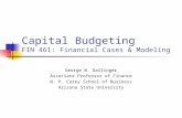 Capital Budgeting FIN 461: Financial Cases & Modeling George W. Gallinger Associate Professor of Finance W. P. Carey School of Business Arizona State University.