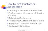 KelleyFall 2001 Marketing Management 1291 How to Get Customer Satisfaction Defining Customer Satisfaction Performance Measures of Service Quality Retaining.
